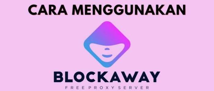 Cara Mendaftar Dan Mulai Menggunakan Blockaway Dengan Mudah